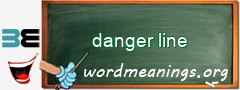 WordMeaning blackboard for danger line